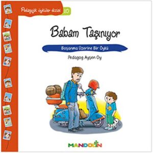 Babam Taşınıyor - Boşanma Üzerine Bir Öykü; Pedagojik Öyküler Dizisi 10
