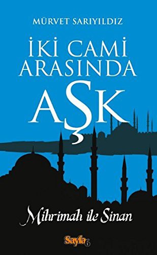 İki Cami Arasında Aşk; Mihrimah ile Sinan