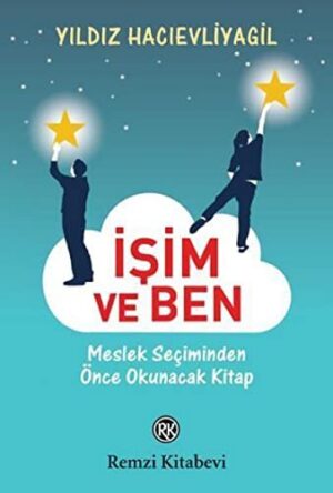 İşim ve Ben; Meslek Seçiminden Önce Okunacak Kitap