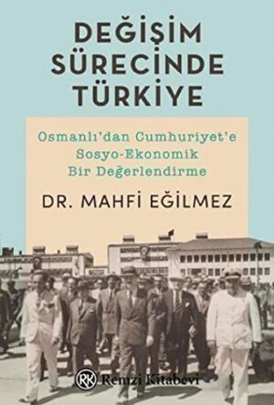 Değişim Sürecinde Türkiye; Osmanlı'dan Cumhuriyet'e Sosyo-Ekonomik Bir Değerlendirme