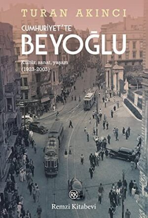 Cumhuriyet'te Beyoğlu; Kültür, Sanat, Yaşam (1923-2003)