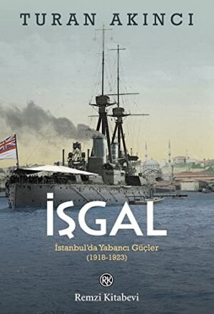 İşgal; İstanbul'da Yabancı Güçler 1918 - 1923