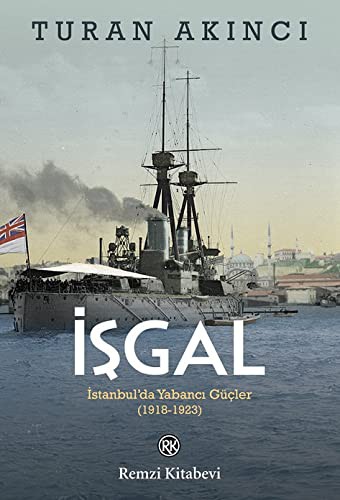 İşgal; İstanbul'da Yabancı Güçler 1918 - 1923
