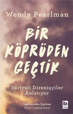 Bir Köprüden Geçtik; Suriyeli Direnişçiler Anlatıyor