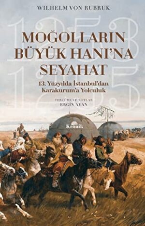 Moğolların Büyük Hanı'na Seyahat; 13. Yüzyılda İstanbul'dan Karakurum'a Yolculuk (1253-1255)