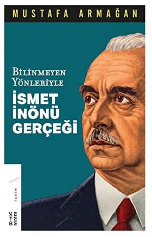Bilinmeyen Yönleriyle İsmet İnönü Gerçeği