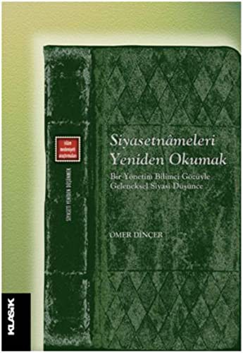 12304419-L.jpg Siyasetnameleri Yeniden Okumak; Bir Yönetim Bilimci Gözüyle Geleneksel Siyasi Düşünce