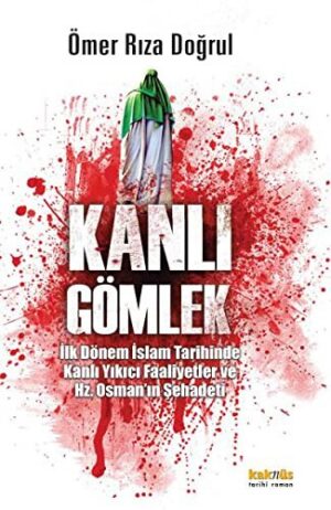 Kanlı Gömlek; İlk Dönem İslam Tarihinde Kanlı Yıkıcı Faaliyetler ve Hz. Osman'ın Şehadeti