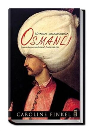 Rüyadan İmparatorluğa Osmanlı; Osmanlı İmparatorluğu'nun Öyküsü 1300-1923