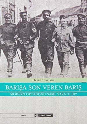Barışa Son Veren Barış; Modern Ortadoğu Nasıl Yaratıldı (1914-1922)