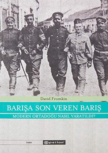 Barışa Son Veren Barış; Modern Ortadoğu Nasıl Yaratıldı (1914-1922)
