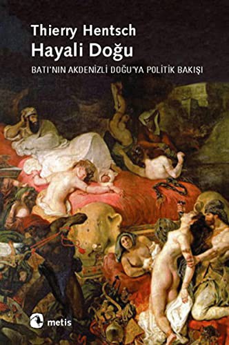 Hayali Doğu; Batı´nın Akdenizli Doğu´ya Politik Bakışı