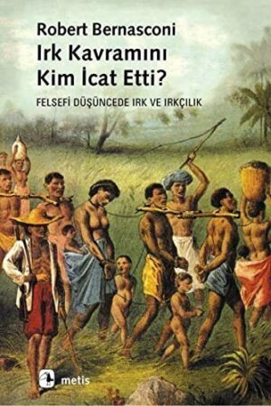 Irk Kavramını Kim İcat Etti?; Felsefi Düşüncede Irk ve Irkçılık