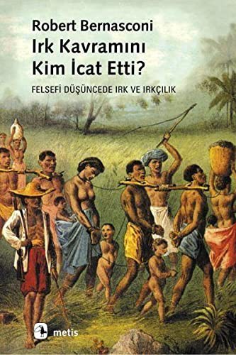 Irk Kavramını Kim İcat Etti?; Felsefi Düşüncede Irk ve Irkçılık