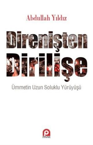 Direnişten Dİrilişe; Ümmetin Uzun Soluklu Yürüyüşü