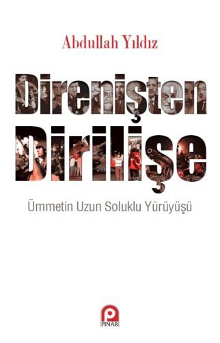 Direnişten Dİrilişe; Ümmetin Uzun Soluklu Yürüyüşü