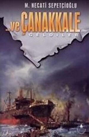 Ve Çanakkale 1; Geldiler