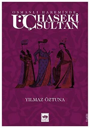 Osmanlı Hareminde; Üç Haseki Sultan