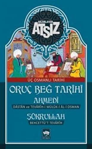 Oruç Beğ Tarihi - Ahmedi - Şükrullah: Üç Osmanlı Tarihi