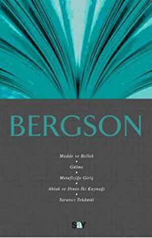 Bergson; Madde ve Bellek, Gülme, Metafiziğe Giriş, Ahlak ve Dinin İki Kaynağı, Yaratıcı Tekâmül