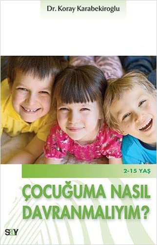 Çocuğuma Nasıl Davranmalıyım?; 2 - 15 Yaş