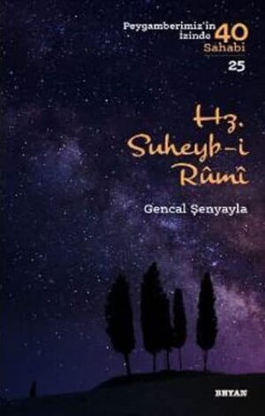 Hz. Süheyb-i Rumî; ( Peygamberimizin İzinde 40 Sahabi/25 )