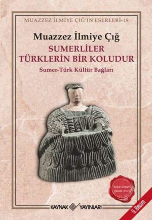 Sümerliler Türklerin Bir Koludur; Sümer-Türk Kültür Bağları
