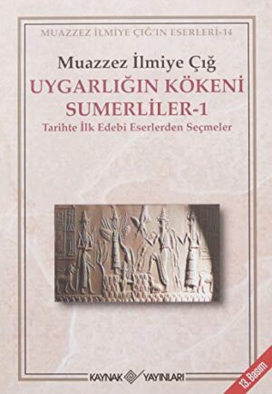 Uygarlığın Kökeni Sümerliler 1 Tarihte İlk Edebi Eserlerden Seçmeler
