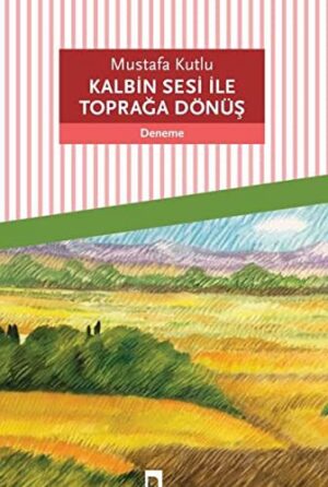 Kalbin Sesi ile Toprağa Dönüş