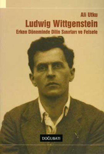 Ludwing Wittgenstein; Erken Döneminde Dilin Sınırları ve Felsefe