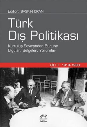 Türk Dış Politikası Cilt 1; Kurtuluş Savaşından Bugüne Olgular, Belgeler, Yorumlar