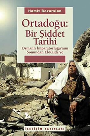 Ortadoğu: Bir Şiddet Tarihi; Osmanlı İmparatorluğunun Sonundan El Kaideye