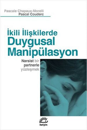 İkili İlişkilerde Duygusal Manipülasyon; Narsist Bir Partnerle Yüzleşmek