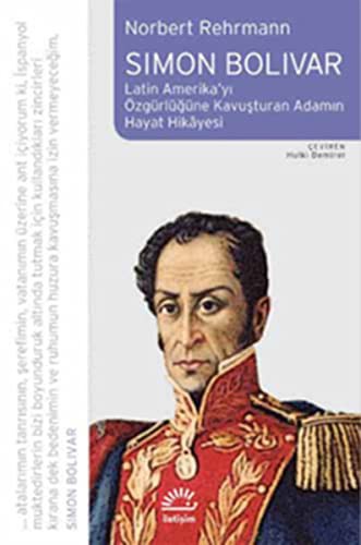 12319635-L.jpg Simon Bolivar; Latin Amerikayı Özgürlüğe Kavuşturan Adamın Hayat Hikayesi