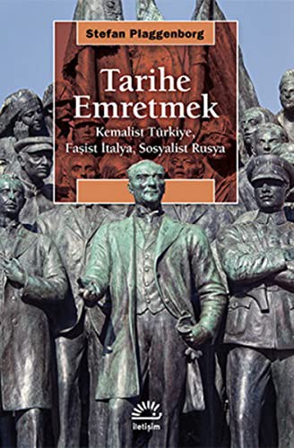 12319832-L.jpg Tarihe Emretmek; Kemalist Türkiye, Faşist İtalya, Sosyalist Rusya