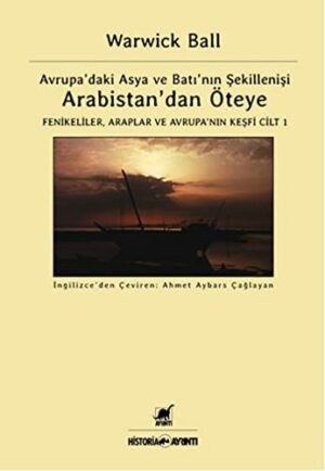 Arabistan'dan Öteye Cilt 1; Avrupa'daki Asya ve Batı'nın Şekillenişi