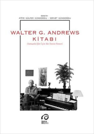 Walter G. Andrews Kitabı; Osmanlı Şiiri İçin Bir Deniz Feneri