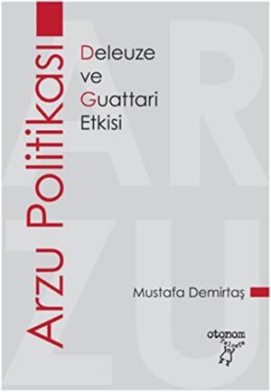 Arzu Politikası; Deleuze ve Guattari Etkisi
