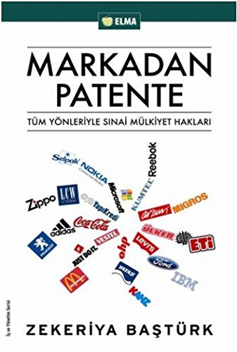 Markadan Patente; Tüm Yönleriyle Sınai Mülkiyet Hakları