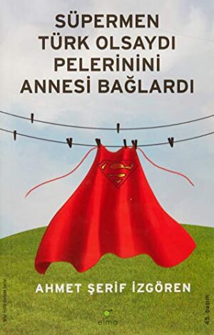 Süpermen Türk Olsaydı Pelerinini Annesi Bağlardı