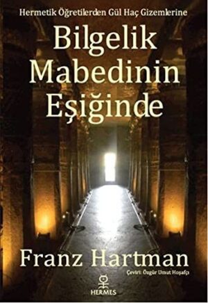 Bilgelik Mabedinin Eşiğinde; Hermetik Öğretilerden Gül Haç Gizemlerine