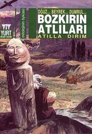 Bozkırın Atlıları; Oğuz... Beyrek... Dumrul...