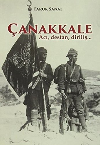 Çanakkale; Acı, Destan, Diriliş...