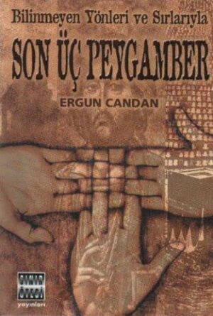 Bilinmeyen Yönler ve Sırlarıyla Son Üç Peygamber