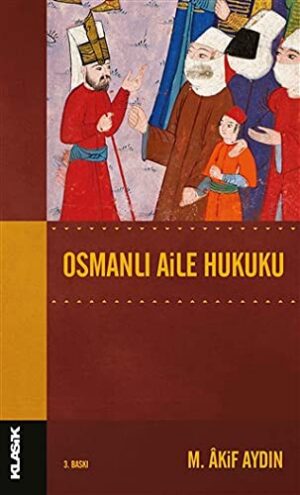 Osmanlı Aile Hukuku; Osmanlı Hukuk Tarihi Dizisi 14