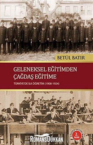 Geleneksel Eğitimden Çağdaş Eğitime; Türkiye'de İlk Öğretim (1908-1924)