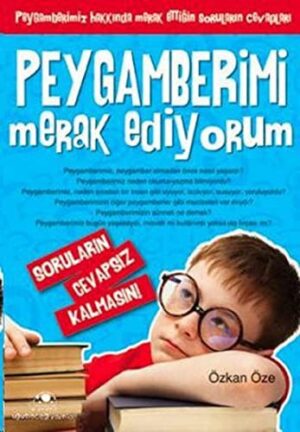 Peygamberimi Merak Ediyorum; Soruların Cevapsız Kalmasın!