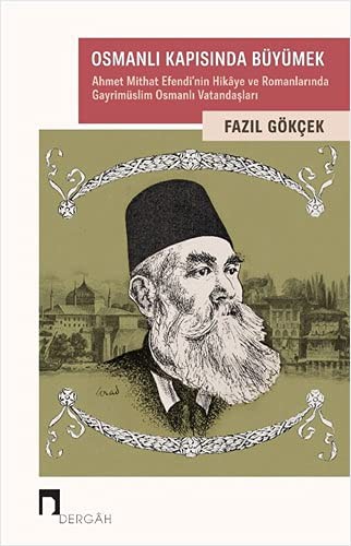 12354945-L.jpg Osmanlı Kapısında Büyümek; Ahmet Mithat Efendi'nin Hikaye ve Romanlarında Gayrimüslim Osmanlı Vatandaşları