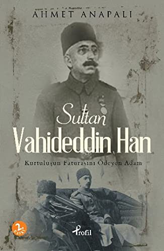 Sultan Vahideddin Han; Kurtuluşun Faturasını Ödeyen Adam