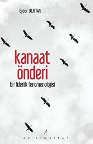 Kanaat Önderi; Bir Liderlik Fenomenolojisi